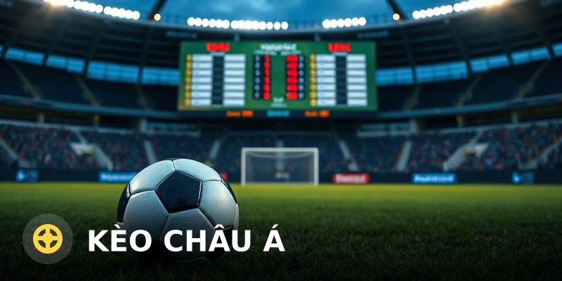 Kèo Châu Á Là Gì? Hướng Dẫn Cách Đọc Kèo Châu Á Chi Tiết Từ A-Z